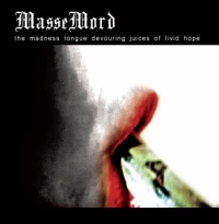 Massemord - The Madness Tonque Douvering Juices Of Lived Hope